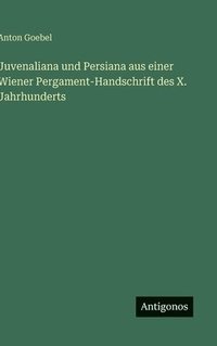 bokomslag Juvenaliana und Persiana aus einer Wiener Pergament-Handschrift des X. Jahrhunderts