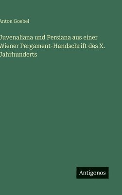 bokomslag Juvenaliana und Persiana aus einer Wiener Pergament-Handschrift des X. Jahrhunderts