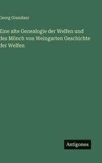 bokomslag Eine alte Genealogie der Welfen und des Mönch von Weingarten Geschichte der Welfen