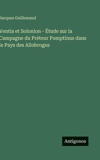 bokomslag Ventia et Solonion - Étude sur la Campagne du Préteur Pomptinus dans le Pays des Allobroges