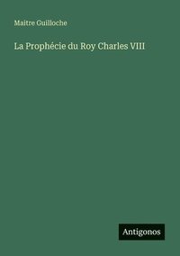 bokomslag La Prophécie du Roy Charles VIII