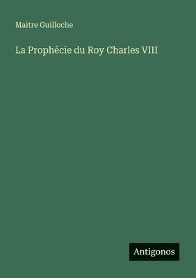 bokomslag La Prophécie du Roy Charles VIII