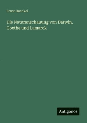 bokomslag Naturanschauung von Darwin, Goethe und Lamarck