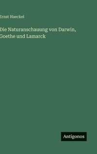 bokomslag Die Naturanschauung von Darwin, Goethe und Lamarck