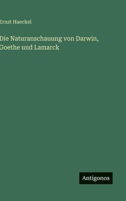 bokomslag Die Naturanschauung von Darwin, Goethe und Lamarck