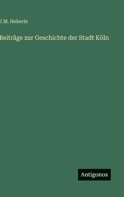 bokomslag Beiträge zur Geschichte der Stadt Köln