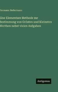 bokomslag Eine Elementare Methode zur Bestimmung von Grösten und Kleinsten Werthen nebst vielen Aufgaben