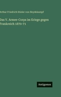 bokomslag Das V. Armee-Corps im Kriege gegen Frankreich 1870-71