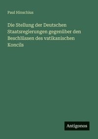 bokomslag Stellung der Deutschen Staatsregierungen gegenüber den Beschlüssen des vatikanischen Koncils