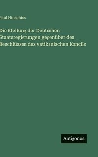 bokomslag Stellung der Deutschen Staatsregierungen gegenüber den Beschlüssen des vatikanischen Koncils