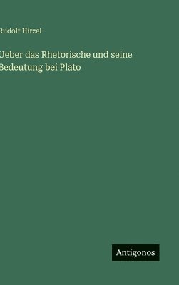 Rudolf Hirzel - Ueber das Rhetorische und seine Bedeutung bei Plato, Inbunden