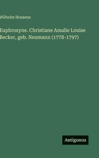 bokomslag Euphrosyne. Christiane Amalie Louise Becker, geb. Neumann (1778-1797)
