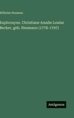bokomslag Euphrosyne. Christiane Amalie Louise Becker, geb. Neumann (1778-1797)