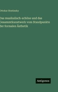 bokomslag musikalisch-schöne und das Gesammtkunstwerk vom Standpunkte der formalen Ästhetik