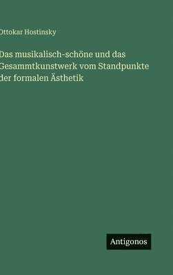 bokomslag musikalisch-schöne und das Gesammtkunstwerk vom Standpunkte der formalen Ästhetik