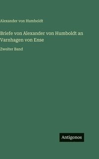 bokomslag Briefe von Alexander von Humboldt an Varnhagen von Ense:Zweiter Band
