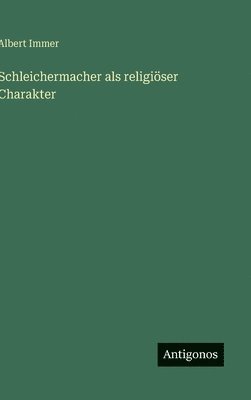 Schleichermacher als religiöser Charakter