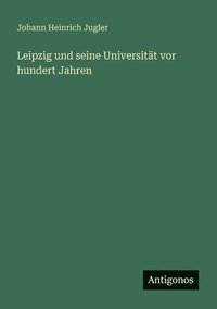 bokomslag Leipzig und seine Universität vor hundert Jahren