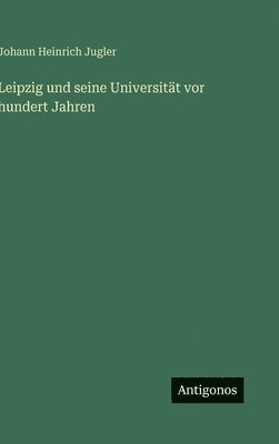 bokomslag Leipzig und seine Universität vor hundert Jahren