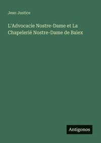 bokomslag L'Advocacie Nostre-Dame et La Chapelerié Nostre-Dame de Baiex