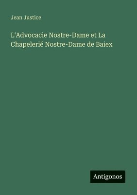 bokomslag L'Advocacie Nostre-Dame et La Chapelerié Nostre-Dame de Baiex