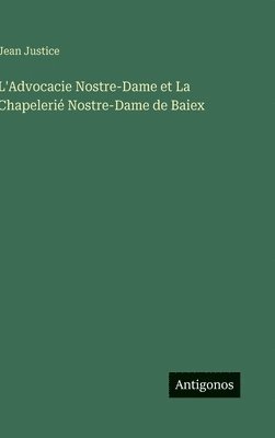 bokomslag L'Advocacie Nostre-Dame et La Chapelerié Nostre-Dame de Baiex