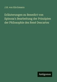 bokomslag Erläuterungen zu Benedict von Spinoza's Bearbeitung der Prinzipien der Philosophie des René Descartes