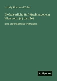 bokomslag kaiserliche Hof-Musikkapelle in Wien von 1543 bis 1867