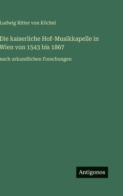 bokomslag kaiserliche Hof-Musikkapelle in Wien von 1543 bis 1867