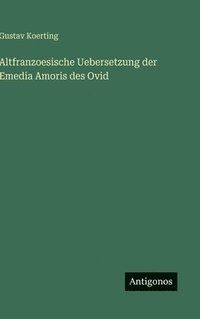 bokomslag Altfranzoesische Uebersetzung der Emedia Amoris des Ovid