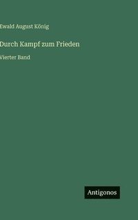 bokomslag Durch Kampf zum Frieden: Vierter Band