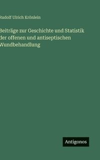 bokomslag Beiträge zur Geschichte und Statistik der offenen und antiseptischen Wundbehandlung