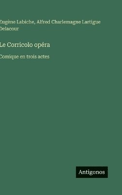 Eugène Labiche, Alfred Charlemagne Lartigue Delacour - Corricolo opéra, Inbunden