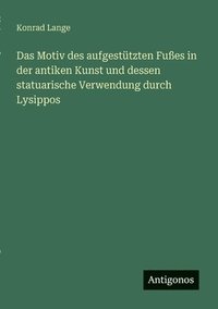 bokomslag Motiv des aufgestützten Fußes in der antiken Kunst und dessen statuarische Verwendung durch Lysippos
