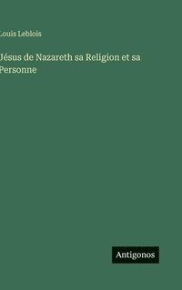 bokomslag Jésus de Nazareth sa Religion et sa Personne