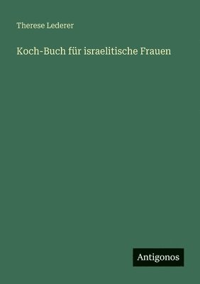 Therese Lederer - Koch-Buch für israelitische Frauen, Häftad