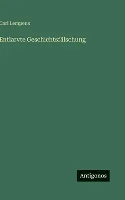 Carl Lempens - Entlarvte Geschichtsfälschung, Inbunden. Tillgänglighet: Lägg i varukorg
