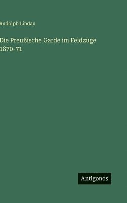 Preußische Garde im Feldzuge 1870-71