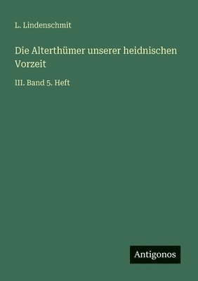 Alterthümer unserer heidnischen Vorzeit