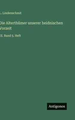 bokomslag Die Alterthümer unserer heidnischen Vorzeit:III. Band 5. Heft