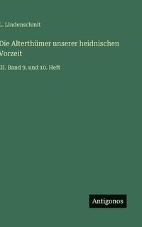 bokomslag Die Alterthümer unserer heidnischen Vorzeit: III. Band 9. und 10. Heft