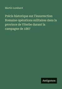 bokomslag Précis historique sur l'insurrection Romaine opérations militaires dans la province de Viterbe durant la campagne de 1867