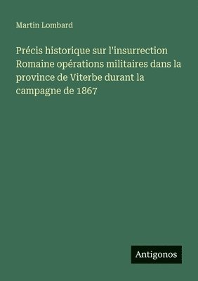 bokomslag Précis historique sur l'insurrection Romaine opérations militaires dans la province de Viterbe durant la campagne de 1867