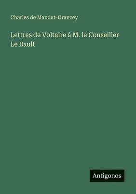 bokomslag Lettres de Voltaire à M. le Conseiller Le Bault