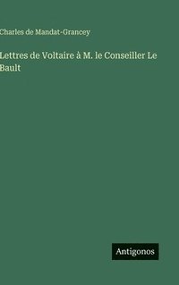 bokomslag Lettres de Voltaire à M. le Conseiller Le Bault