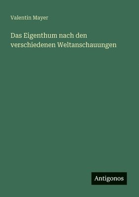 bokomslag Eigenthum nach den verschiedenen Weltanschauungen