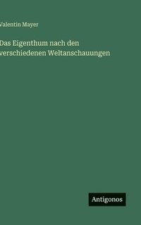 bokomslag Das Eigenthum nach den verschiedenen Weltanschauungen