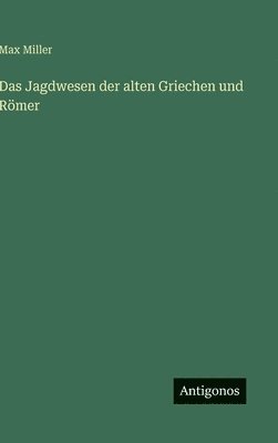bokomslag Das Jagdwesen der alten Griechen und Römer