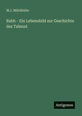 bokomslag Rabh - Ein Lebensbild zur Geschichte des Talmud