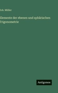 bokomslag Elemente der ebenen und sphärischen Trigonometrie